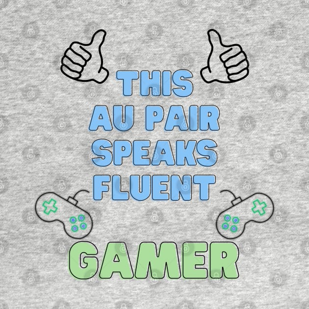 Au pair speaks fluent gamer by Wiferoni & cheese